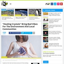 "Healing Crystals" Bring Bad Vibes For The Environment And Local Communities