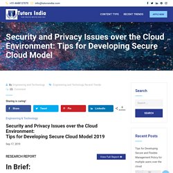 Security and Privacy Issues over the Cloud Environment: Tips for Developing Secure Cloud Model – Recent-Research Trends