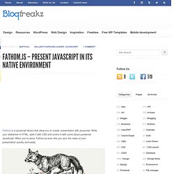 Fathom.js - Present JavaScript in Its Native Environment.