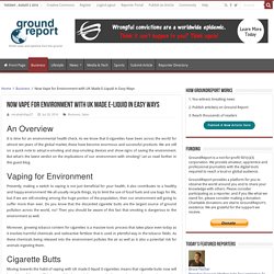 Now Vape for Environment with UK Made E-Liquid in Easy Ways - GroundReport