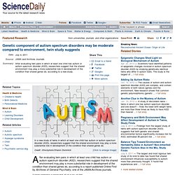 Genetic component of autism spectrum disorders may be moderate compared to environment, twin study suggests