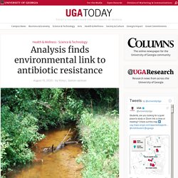 UNIVERSITY OF GEORGIA - AOUT 2020 - Analysis finds environmental link to antibiotic resistance