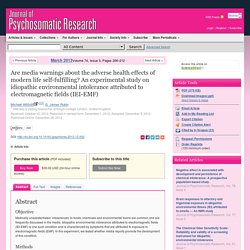 Journal of Psychosomatic Research - Are media warnings about the adverse health effects of modern life self-fulfilling? An experimental study on idiopathic environmental intolerance attributed to electromagnetic fields (IEI-EMF)