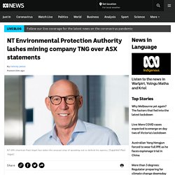 NT Environmental Protection Authority lashes mining company TNG over ASX statements