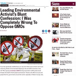 Mark Lynas, environmentalist who opposed GMOs, admits he was wrong.
