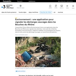 FRANCE 3 23/07/20 Environnement : une application pour signaler les décharges sauvages dans les Bouches-du-Rhône