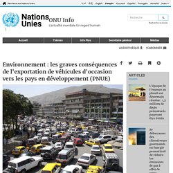 Environnement : les graves conséquences de l'exportation de véhicules d'occasion vers les pays en développement (PNUE)
