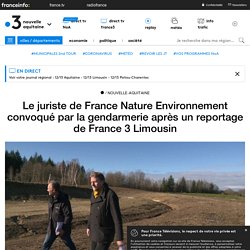 Le juriste de France Nature Environnement convoqué par la gendarmerie après un reportage de France 3 Limousin