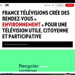 France Télévisions crée des rendez-vous « Environnement » pour une télévision utile, citoyenne et participative