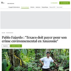 Pablo Fajardo : "Texaco doit payer pour son crime environnemental en Amazonie"