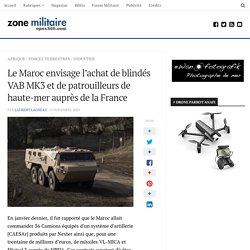 Le Maroc envisage l'achat de blindés VAB MK3 et de patrouilleurs de haute-mer auprès de la France