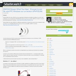 [SWYH] Stream What You Hear : Envoyer le son de votre PC Windows sur un lecteur UPnP/DLNA