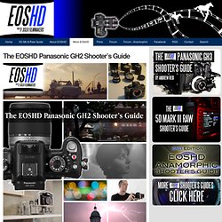 The EOSHD Panasonic GH2 Shooter’s Guide – A GH2 Book by Andrew Reid