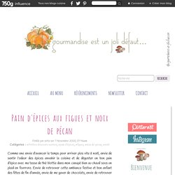 Pain d'épices aux figues et noix de pécan - la gourmandise est un joli défaut