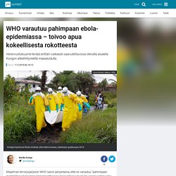 WHO varautuu pahimpaan ebola-epidemiassa – toivoo apua kokeellisesta rokotteesta