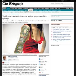 'Epidermal electronics' tattoos: a giant step forward for cyborgs