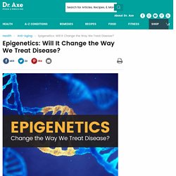 Epigenetics: Will It Change the Way We Treat Disease?