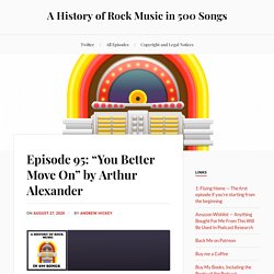 Episode 95: “You Better Move On” by Arthur Alexander – A History of Rock Music in 500 Songs