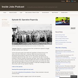 Episode 02: Operation Paperclip « Inside Jobs Podcast