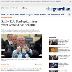 Sadly, Rob Ford epitomises what Canada has become