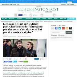 L'épouse de Luz sur le débat post-Charlie Hebdo: "Être aimé par des cons, c'est dur, être haï par des amis, c'est pire"