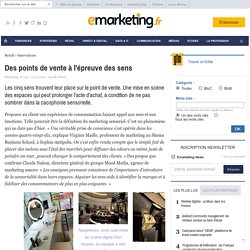 Des points de vente à l'épreuve des sens - SPECIAL POINT DE VENTE - Marketing sensoriel