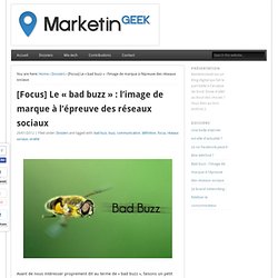 [Focus] Le « bad buzz » : l’image de marque à l’épreuve des réseaux sociaux » MarketinGeek