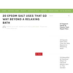 20 Epsom Salt Uses That Go Way Beyond A Relaxing Bath