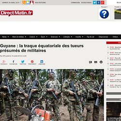Guyane : la traque équatoriale des tueurs présumés de militaires - france