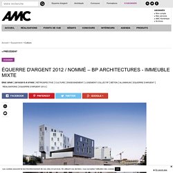 ÉQUERRE D'ARGENT 2012 / NOMMÉ – BP ARCHITECTURES - IMMEUBLE MIXTE