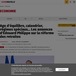 Age d'équilibre, calendrier, régimes spéciaux... Les annonces d'Edouard Philippe sur la réforme des retraites - Economie