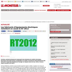 Les fabricants d'équipements électriques remettent en cause la RT 2012 - Management