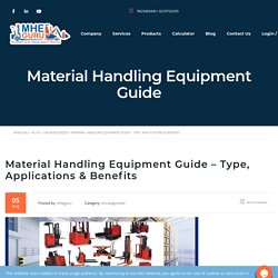 Material Handling Equipment Guide - Type, Applications & Benefits - MHEGURU