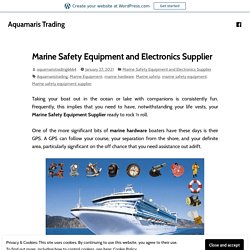 Marine Safety Equipment and Electronics Supplier – Aquamaris Trading