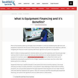 What is Equipment Financing and it’s Benefits? - Share with World