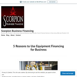 5 Reasons to Use Equipment Financing for Business