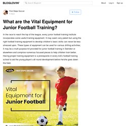 What are the Vital Equipment for Junior Football Training?