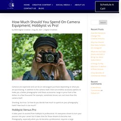 How Much Should You Spend On Camera Equipment; Hobbyist vs Pro! - BSM Digital Creatives
