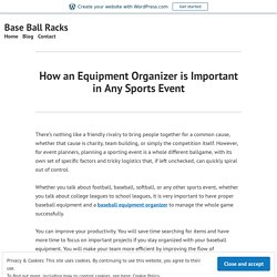 How an Equipment Organizer is Important in Any Sports Event – Base Ball Racks