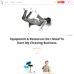 Equipment & Resources Do I Need To Start My Cleaning Business. - Nabeel Ali