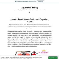 How to Select Marine Equipment Suppliers in UAE – Aquamaris Trading