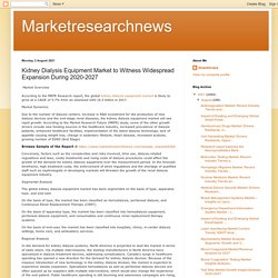 Marketresearchnews: Kidney Dialysis Equipment Market to Witness Widespread Expansion During 2020-2027