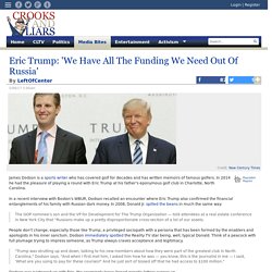 Eric Trump: 'We Have All The Funding We Need Out Of Russia'