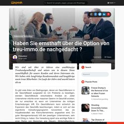 Haben Sie ernsthaft über die Option von treu-immo.de nachgedacht ?