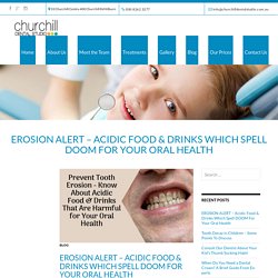 EROSION ALERT - Acidic Food & Drinks Which Spell DOOM For Your Oral Health - Churchill Dental Studio