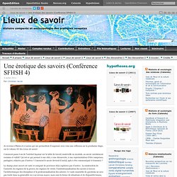 Une érotique des savoirs (Conférence SFHSH 4) | Lieux de savoir