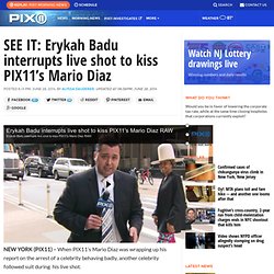 SEE IT: Erykah Badu interrupts live shot to kiss PIX11’s Mario Diaz