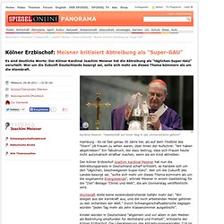 Kölner Erzbischof: Meisner kritisiert Abtreibung als "Super-GAU" - SPIEGEL ONLINE - Nachrichten - Panorama