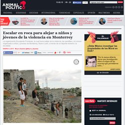 Escalar en roca para alejar a niños y jóvenes de la violencia en Monterrey