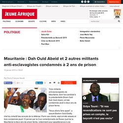 Mauritanie : Dah Ould Abeid et 2 autres militants anti-esclavagistes condamnés à 2 ans de prison - JeuneAfrique.com